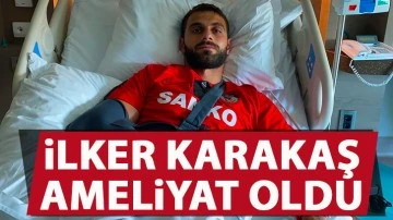 İlker Karakaş ameliyat oldu 