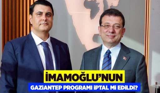  İmamoğlu’nun Gaziantep programı iptal mi edildi?