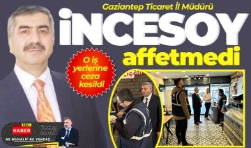 İncesoy affetmedi: O iş yerlerine ceza kesildi