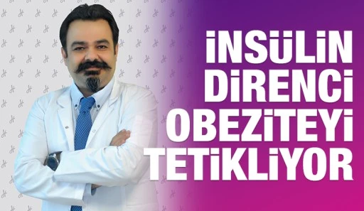 İNS&Uuml;LİN DİRENCİ OBEZİTEYİ TETİKLİYOR