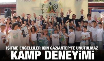 İŞİTME ENGELLİLER İÇİN GAZİANTEP'TE UNUTULMAZ KAMP DENEYİMİ
