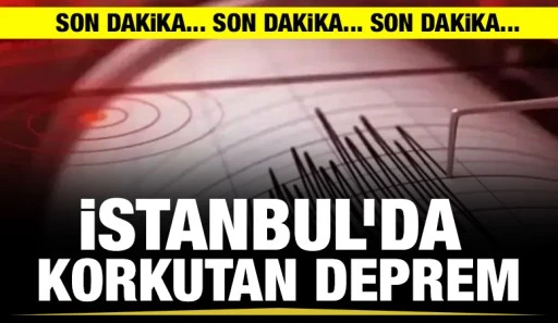 İSTANBUL’DA  KORKUTAN DEPREM