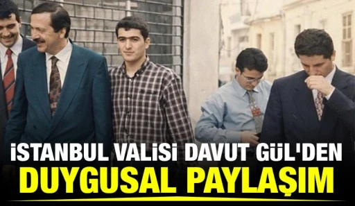 İstanbul Valisi Davut G&uuml;l'den Duygusal Paylaşım