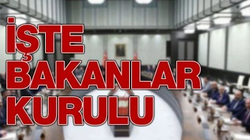 İşte Bakanlar Kurulu