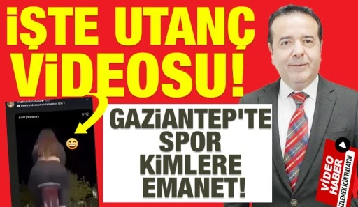 İŞTE UTANÇ VİDEOSU! GAZİANTEP'TE SPOR KİMLERE EMANET!
