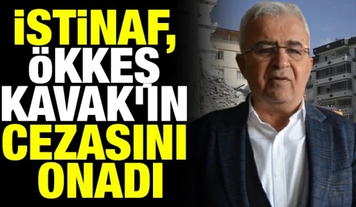İstinaf, &Ouml;kkeş Kavak&rsquo;ın Cezasını Onadı