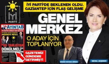 İYİ PARTİ'DE BEKLENEN OLDU. GAZİANTEP İÇİN FLAŞ GELİŞME: GENEL MERKEZ O ADAY İÇİN TOPLANIYOR