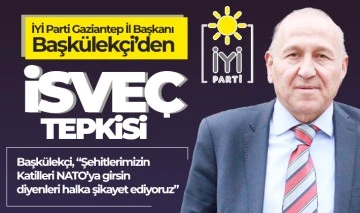 İYİ Parti Gaziantep İl Başkanı Başkülekçi’den İsveç Tepkisi