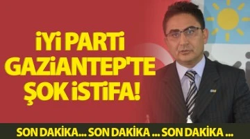 İYİ Parti Gaziantep'te şok istifa!