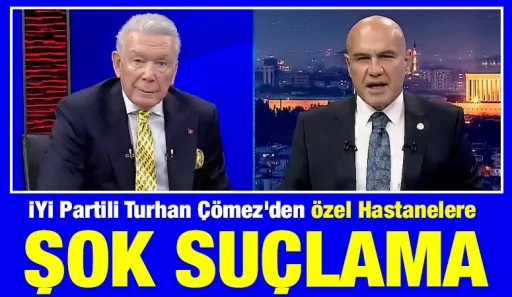 İYİ Partili Turhan &Ccedil;&ouml;mez&rsquo;den &Ouml;zel Hastanelere Şok Su&ccedil;lama