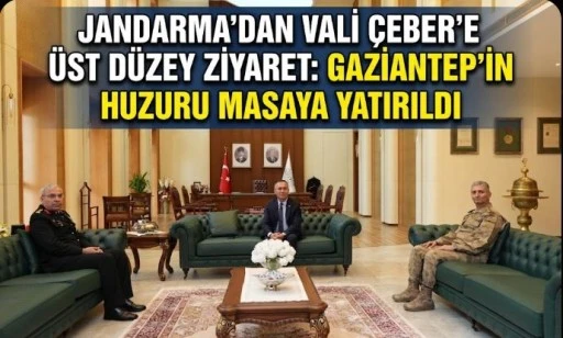Jandarma&rsquo;dan Vali &Ccedil;eber&rsquo;e &Uuml;st D&uuml;zey Ziyaret: Gaziantep&rsquo;in Huzuru Masaya Yatırıldı
