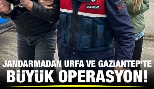 Jandarmadan Urfa ve Gaziantep'te büyük operasyon!