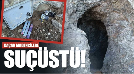KAÇAK MADENCİLERE SUÇÜSTÜ!