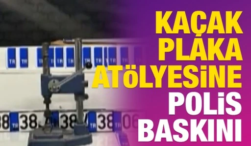 Ka&ccedil;ak Plaka At&ouml;lyesine Polis Baskını