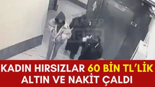 Kadın Hırsızlar 60 Bin TL&rsquo;lik Altın ve Nakit &Ccedil;aldı