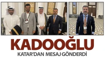 KADOOĞLU KATAR’DAN  MESAJ GÖNDERDİ 