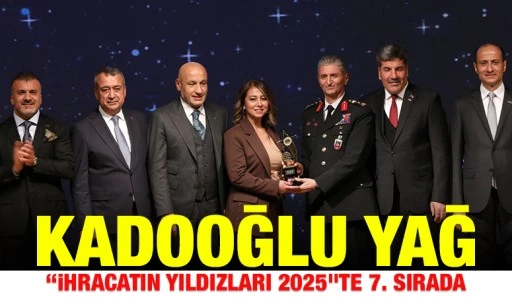 Kadooğlu Yağ, &ldquo;İhracatın Yıldızları 2025&rdquo;te 7. Sırada