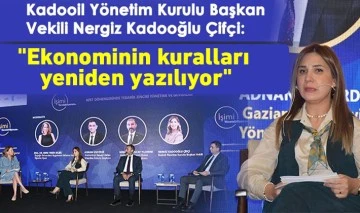 Kadooil Yönetim Kurulu Başkan Vekili Nergiz Kadooğlu Çifçi: &quot;Ekonominin kuralları yeniden yazılıyor&quot;