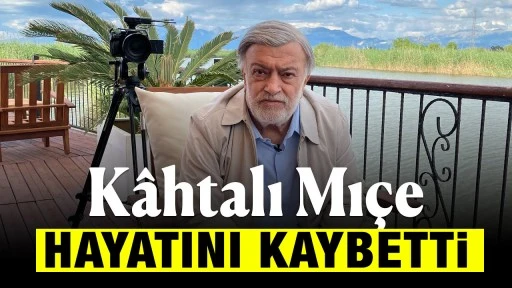 Kahtalı Mıçe hayatını kaybetti