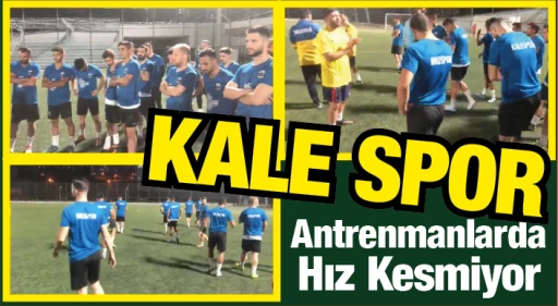Kale Spor Antrenmanlarda Hız Kesmiyor