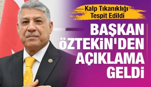 Kalp Tıkanıklığı Tespit Edildi: Başkan &Ouml;ztekin'den a&ccedil;ıklama geldi
