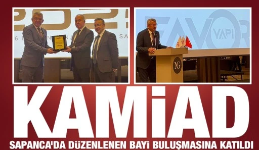 KAMİAD, Sapanca&rsquo;da D&uuml;zenlenen Bayi Buluşmasına Katıldı