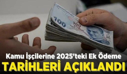 Kamu İşçilerine 2025'te Yapılacak Ek Ödeme Tarihleri Belirlendi