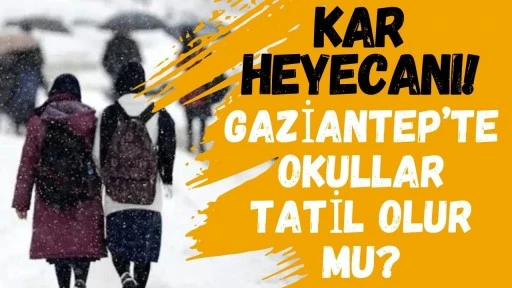 Kar Heyecanı: Gaziantep&rsquo;te Okullar Tatil Olur mu?