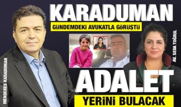 Karaduman gündemdeki avukatla görüştü: Adalet yerini bulacak