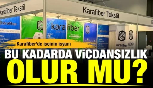 Karafiber&rsquo;de İş&ccedil;inin İsyanı: &ldquo;Bu Kadarda Vicdansızlık Olur mu?&rdquo;