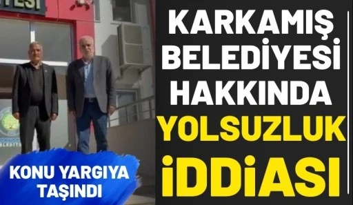 Karkamış Belediyesi Hakkında Yolsuzluk İddiası: Konu Yargıya Taşındı