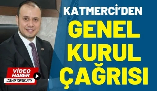 Katmerci'den Genel Kurul &Ccedil;ağrısı
