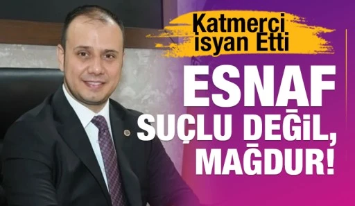 Katmerci İsyan Etti: Esnaf Suçlu Değil, Mağdur!