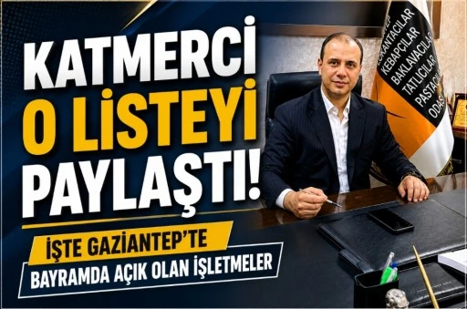 Katmerci O Listeyi Paylaştı! İşte Gaziantep&rsquo;te Bayramda A&ccedil;ık Olacak İşletmeler