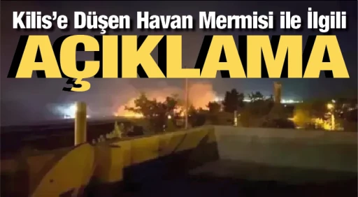 Kilis'e Düşen Havan Mermisi ile İlgili Açıklama