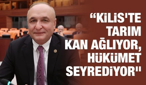 &ldquo;Kilis&rsquo;te Tarım Kan Ağlıyor, H&uuml;k&uuml;met Seyrediyor&rdquo;
