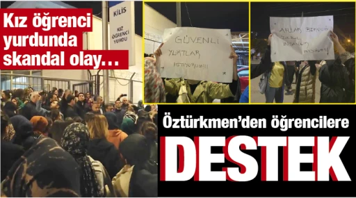 Kız öğrenci yurdunda skandal olay… Öztürkmen’den öğrencilere destek