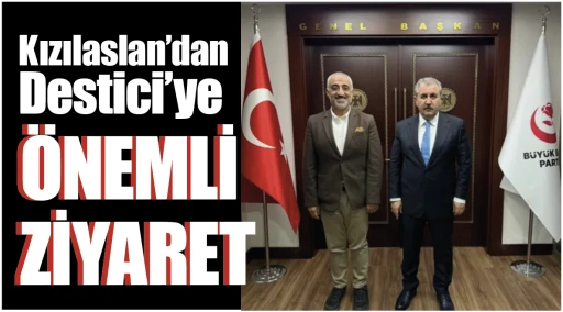 Kızılaslan’dan Destici’ye önemli ziyaret