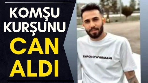 Komşu Kurşunu Can Aldı