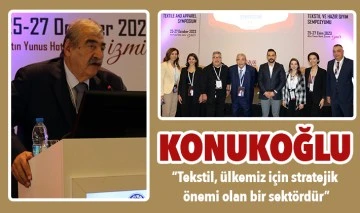 KONUKOĞLU: “TEKSTİL, ÜLKEMİZ İÇİN STRATEJİK ÖNEMİ OLAN BİR SEKTÖRDÜR”