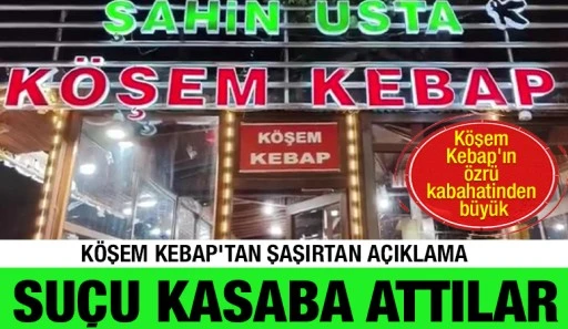 K&ouml;şem Kebap'ın &Ouml;zr&uuml; kabahatinden b&uuml;y&uuml;k