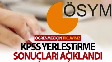 KPSS yerleştirme sonuçları açıklandı