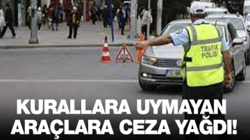 Kurallara uymayan araçlara ceza yağdı!