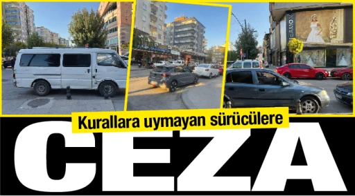 Kurallara uymayan sürücülere CEZA!