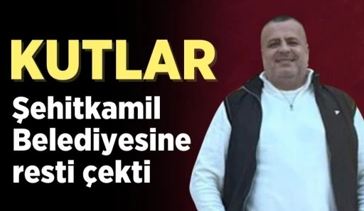 Kutlar, Şehitkamil Belediyesine resti çekti