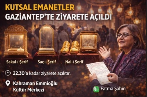 Kutsal Emanetler Gaziantep&rsquo;te Ziyarete A&ccedil;ıldı