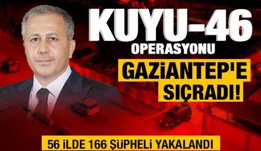 Kuyu-46 operasyonu Gaziantep'e sıçradı!