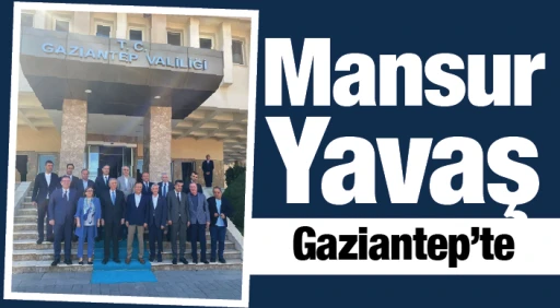 Mansur Yavaş Gaziantep'te