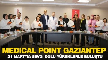 Medical Point Gaziantep 21 Mart’ta Sevgi Dolu Yüreklerle Buluştu