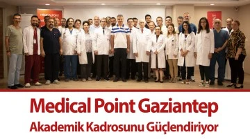 Medical Point Gaziantep Akademik Kadrosunu Güçlendiriyor